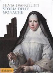Storia delle monache 1450-1700 di Silvia Evangelisti edito da Il Mulino