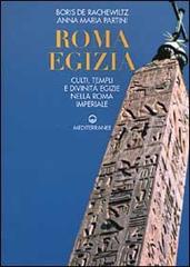 Roma egizia. Culti, templi e divinità egizie nella Roma imperiale di Boris De Rachewiltz, Anna Maria Partini edito da Edizioni Mediterranee