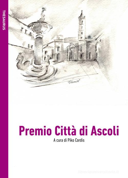 Libro Premio Città di Ascoli. Ediz. per lo sponsor Thesaurus di Le Mezzelane Casa Editrice