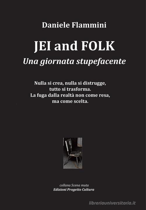 Jei and folk. Una giornata stupefacente di Daniele Flammini edito da Progetto Cultura