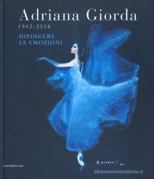 Adriana Giorda (1942-2018). Dipingere le emozioni. Ediz. illustrata edito da Silvana