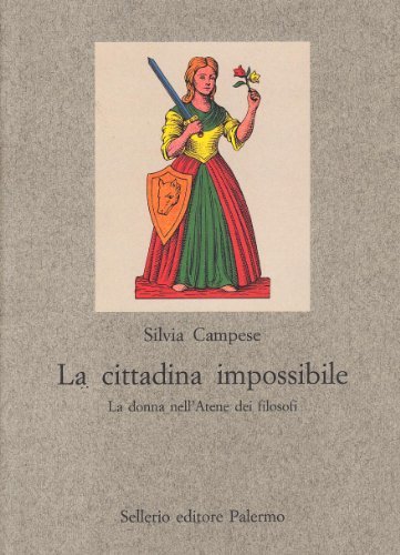 La cittadina impossibile. La donna nell'Atene dei filosofi di Silvia Campese edito da Sellerio Editore Palermo