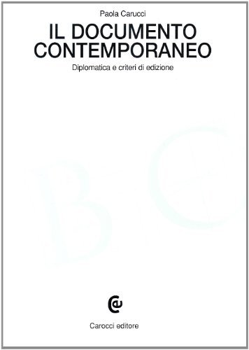 Il documento contemporaneo. Diplomatica e criteri di edizione di Paola Carucci edito da Carocci