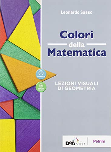 Colori della matematica. Lezioni visuali di geometria. Ediz. rossa. Per le Scuole superiori. Con e-book. Con espansione online di Leonardo Sasso, Ilaria Fragni edito da Petrini