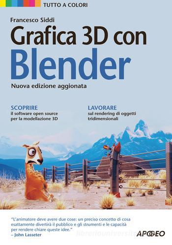 Grafica 3D con Blender di Francesco Siddi edito da Apogeo