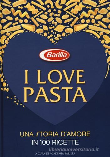 I love pasta. Una storia d'amore in 100 ricette edito da White Star