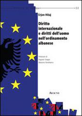 Diritto internazionale e diritto dell'uomo nell'ordinamento albanese di Erjon Hitaj edito da Aracne