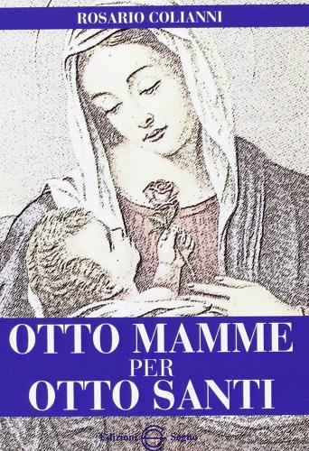 Otto mamme per otto santi di Rosario Colianni edito da Edizioni Segno