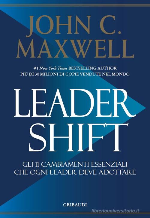 Leadershift. Gli 11 cambiamenti essenziali che ogni leader deve adottare di John C. Maxwell edito da Gribaudi