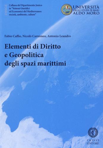 Elementi di diritto e geopolitica degli spazi marittimi di Fabio Caffio, Nicolò Carnimeo, Antonio Leandro edito da Cacucci