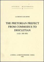 The pretorian prefect from Commodus to Diocletian (a. D. 180-305) (1942) di L. L. Howe edito da L'Erma di Bretschneider