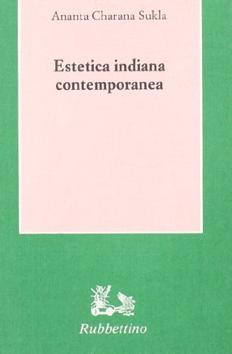 Estetica indiana contemporanea di Ananta C. Sukla edito da Rubbettino