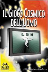 Il gioco cosmico dell'uomo di Giuliana Conforto edito da Macro Edizioni