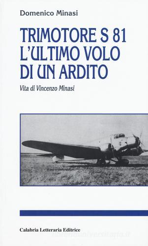 Trimotore S 81. L'ultimo volo di un ardito. Vita di Vincenzo Minasi di Domenico Minasi edito da Calabria Letteraria