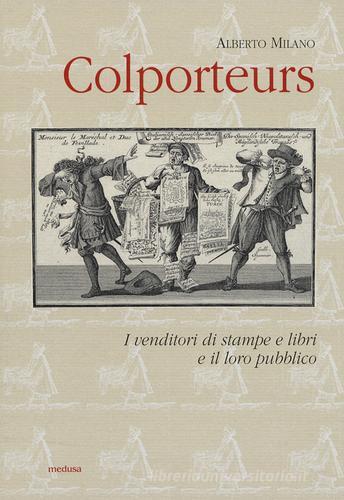 Colporteurs. I venditori di stampe e libri e il loro pubblico di Alberto Milano edito da Medusa Edizioni