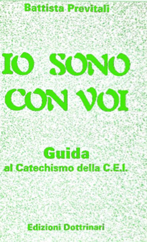 Io sono con voi. Guida al catechismo della Cei di Battista Previtali edito da Dottrinari