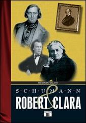 Schumann. Robert & Clara di Piero Rattalino edito da Zecchini