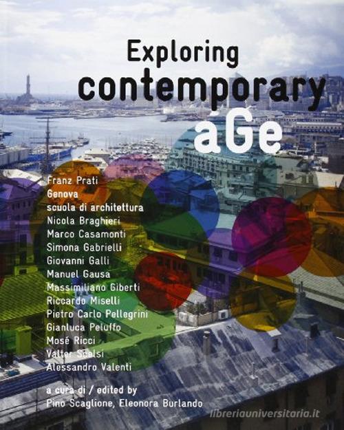Exploring contemporary age. Franz Prati, Genova scuola di architettura. Ediz. multilingue di Franz Prati edito da Listlab
