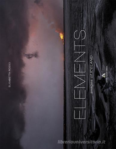 Elements. Images of Iceland. Ediz. a colori. Ediz. italiana e inglese di Elisabetta Rosso edito da Daniele Marson