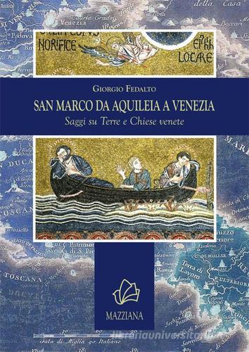 San Marco da Aquileia a Venezia. Saggi su terre e chiese venete di Giorgio Fedalto edito da Mazziana
