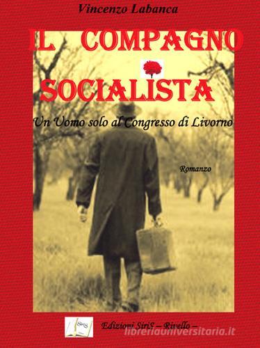 Il compagno socialista di Vincenzo Labanca edito da SiriS