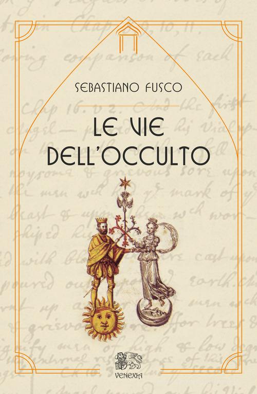 Le vie dell'occulto di Sebastiano Fusco edito da Venexia