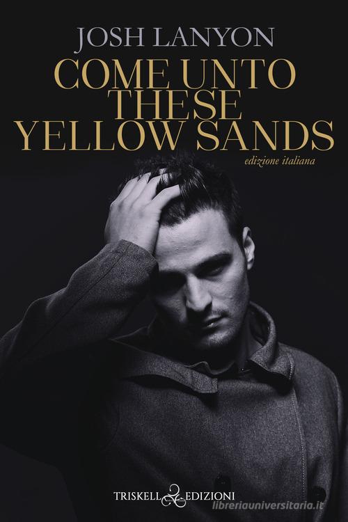 Libro Come unto these yellow sands. Ediz. italiana di Josh Lanyon Rainbow di Triskell Edizioni