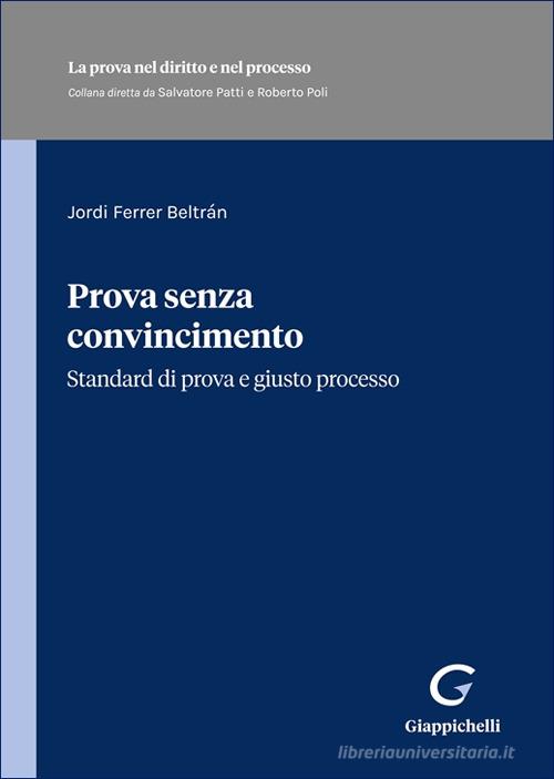 Prova senza convincimento. Standard di prova e giusto processo di Jordi Ferrer Beltrán edito da Giappichelli