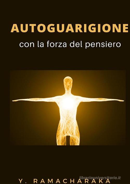 Autoguarigione con la forza del pensiero di Ramacharaka edito da Alemar