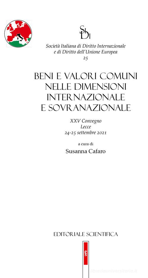 Beni e valori comuni nelle dimensioni internazionale e sovranazionale. XXV Convegno, Lecce 24-25 settembre 2021 edito da Editoriale Scientifica