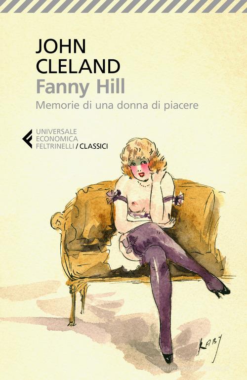 Fanny Hill. Memorie di una donna di piacere di John Cleland edito da Feltrinelli