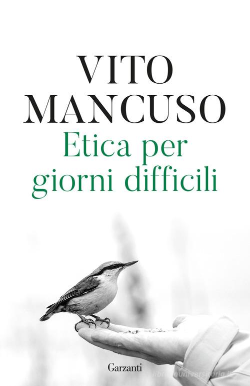 Etica per giorni difficili di Vito Mancuso edito da Garzanti