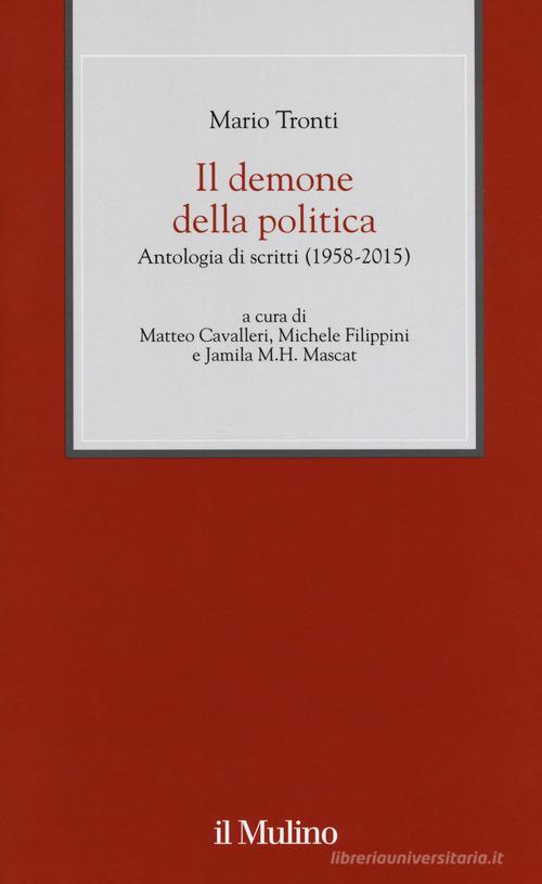 Il demone della politica. Antologia di scritti (1958-2015) di Mario Tronti edito da Il Mulino