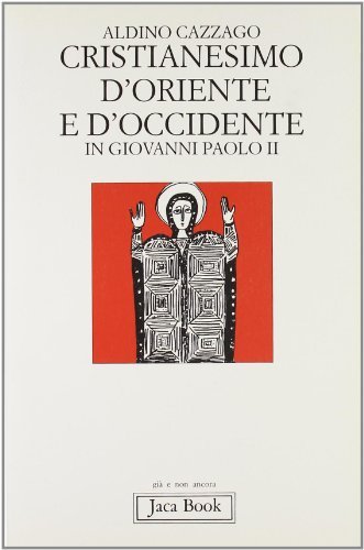 Cristianesimo d'Oriente e d'Occidente in Giovanni Paolo II di Aldino Cazzago edito da Jaca Book