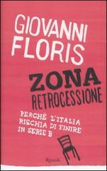 Zona retrocessione. Perché l'Italia rischia di finire in serie B di Giovanni Floris edito da Rizzoli