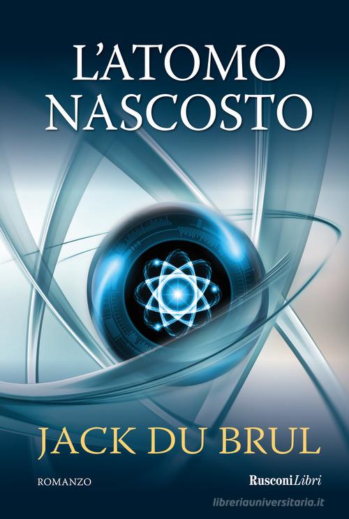 L' atomo nascosto di Jack Du Brul edito da Rusconi Libri