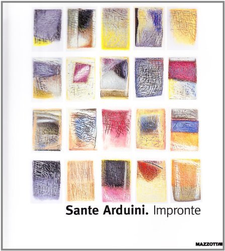 Sante Arduini. Impronte. Catalogo della mostra (Milano-Bergamo, 1999) edito da Mazzotta