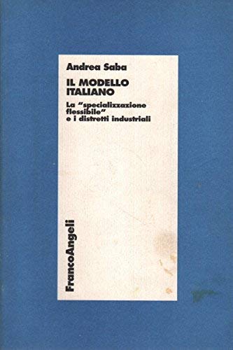 Il modello italiano. La «Specializzazione flessibile» e i distretti industriali di Andrea Saba edito da Franco Angeli