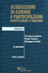 Acquisizioni di aziende e partecipazioni. Aspetti legali e tributari. Con CD-ROM di Paolo Casucci, Salvatore Lantino, Giuseppe Limido edito da Ipsoa