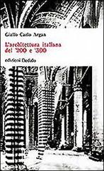 L' architettura italiana del '200 e '300 di Giulio C. Argan edito da edizioni Dedalo