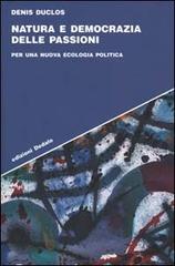 Natura e democrazia delle passioni. Per una nuova ecologia politica di Denis Duclos edito da edizioni Dedalo
