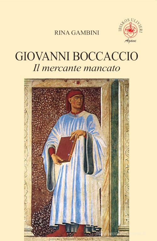 Giovanni Boccaccio. Il mercante mancato di Rina Gambini edito da Ibiskos Ulivieri
