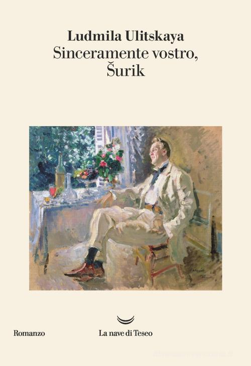Libro Sinceramente vostro, Surik di Ludmila Ulitskaya I delfini. Best seller di La nave di Teseo