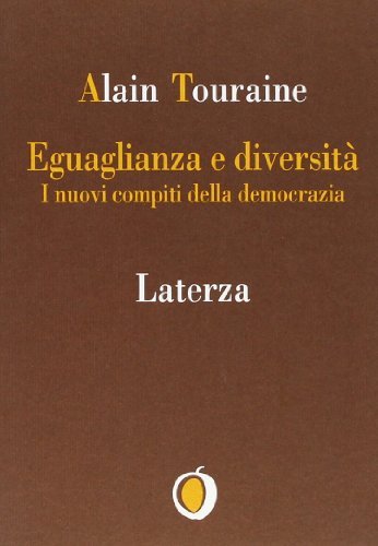 Eguaglianza e diversità. I nuovi compiti della democrazia di Alain Touraine edito da Laterza