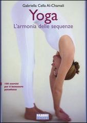 Yoga. L'armonia delle sequenze di Gabriella Cella Al-Chamali edito da Fabbri
