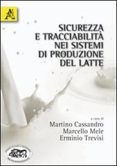 Sicurezza e tracciabilità nei sistemi di produzione del latte di Martino Cassandro, Marcello Mele, Erminio Trevisi edito da Aracne