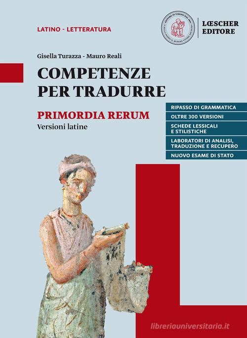 Competenze per tradurre. Versioni latine per il triennio. Per il triennio delle Scuole superiori. Con e-book. Con espansione online di Gisella Turazza, Mauro Reali edito da Loescher