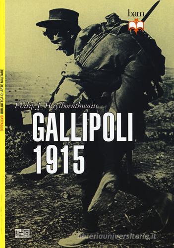 Gallipoli 1915 di Philip Haythornthwaite edito da LEG Edizioni
