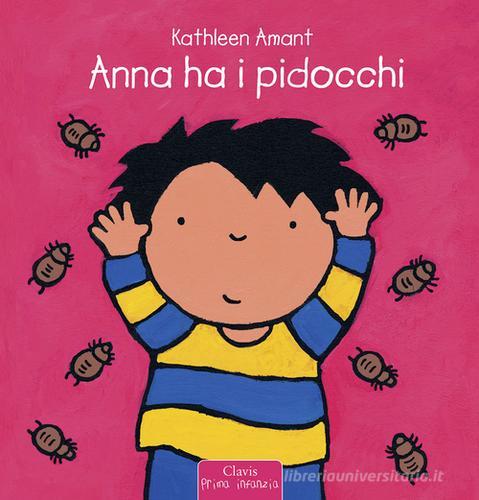 Anna ha i pidocchi. Ediz. illustrata di Kathleen Amant edito da Clavis