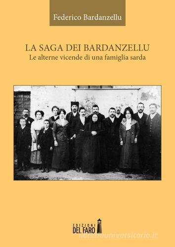 La saga dei Bardanzellu. Le alterne vicende di una famiglia sarda di Federico Bardanzellu edito da Edizioni del Faro